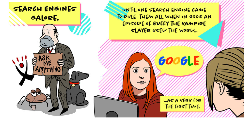 On the left, a disheveled Jeeves holds a sign saying "Ask me anything" surrounded by other dejected search engine mascots like the Webcrawler spider and the Lycos dog. On the right, Willow from Buffy the Vampire slayer makes history. Text reads: Search Engines galore. Until one search engine came to rule them all when in 2002 an episode of Buffy the Vampire Slayer used the word "Google" as a verb for the first time.