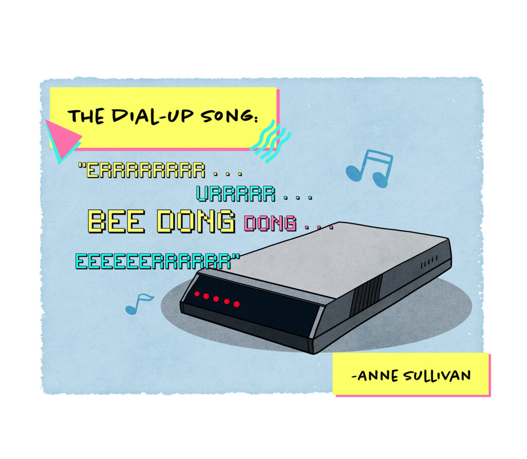 Anne Sullivan writes: The dial-up song! Below is a series of onomatopoeic noises that old modems used to make.