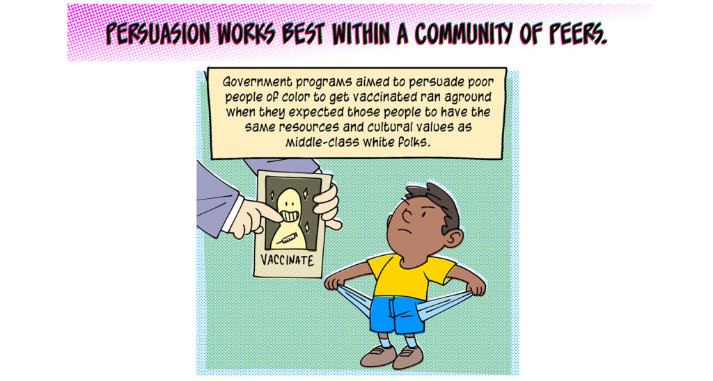 Persuasion works best within a community of peers. A brown child pulls out their empty pockets in response to an unseen adult holding a "VACCINATE" flyer. Caption: Government programs aimed to persuade poor people of color to get vaccinated ran aground when they expected those people to have the same resources and cultural values as middle-class white folks.