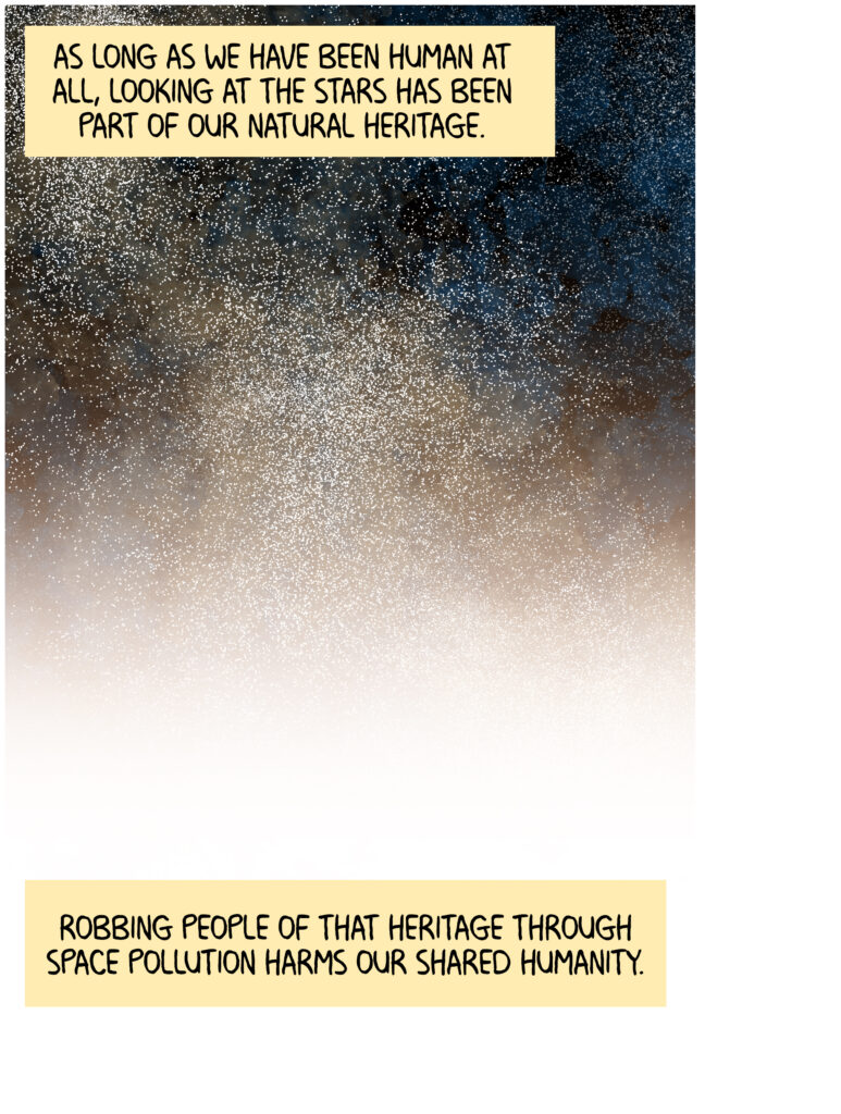 The milky way in the night sky slowly fades to white as the viewer's eyes move down the panel. Text: As long as we have been human at all, looking at the stars has been part of our natural heritage. Robbing people of that heritage through space pollution harms our shared humanity.